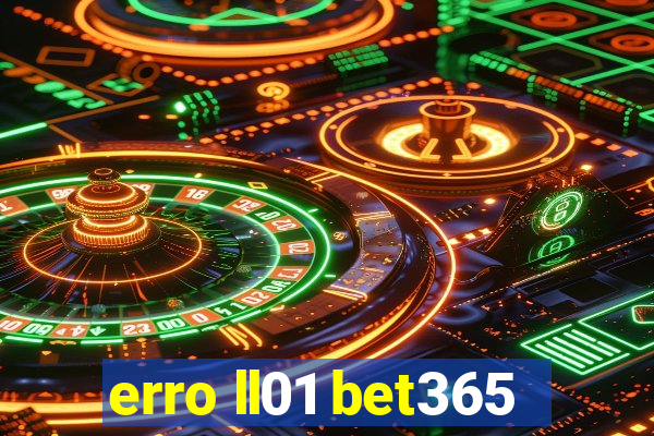 erro ll01 bet365